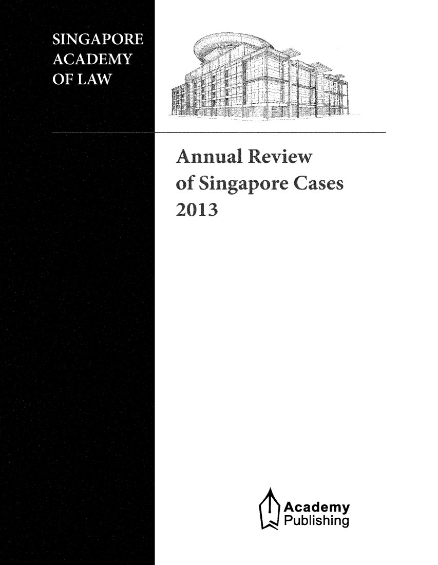 handle is hein.journals/salar2013 and id is 1 raw text is: 1 A

Annual Review
of Singapore Cases
2013
Academy
Publishing


