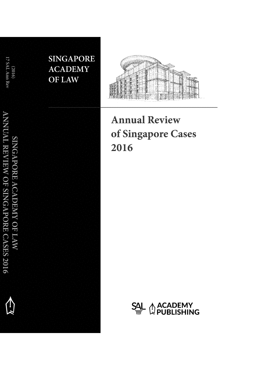 handle is hein.journals/salar2016 and id is 1 raw text is: 









Annual Review
of Singapore Cases
2016














    S_ L 6 ACADEMY
    TfT  PUBLISHING


