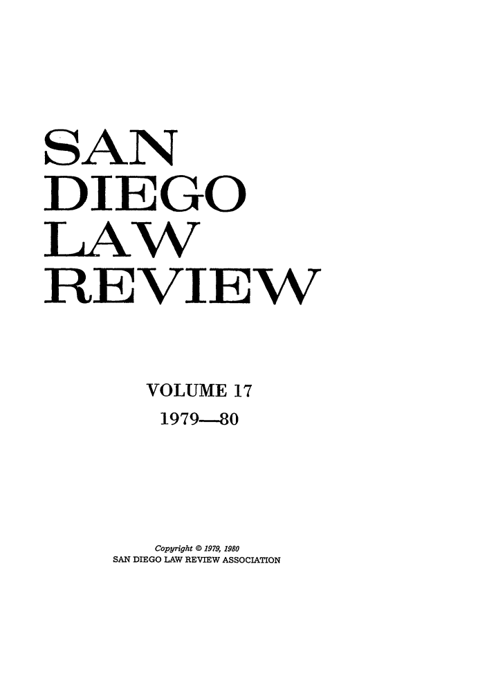 handle is hein.journals/sanlr17 and id is 1 raw text is: SAN
DIEGO
LAW
REVIEW
VOLUME 17
1979-80
Copyright © 1979, 1980
SAN DIEGO LAW REVIEW ASSOCIATION


