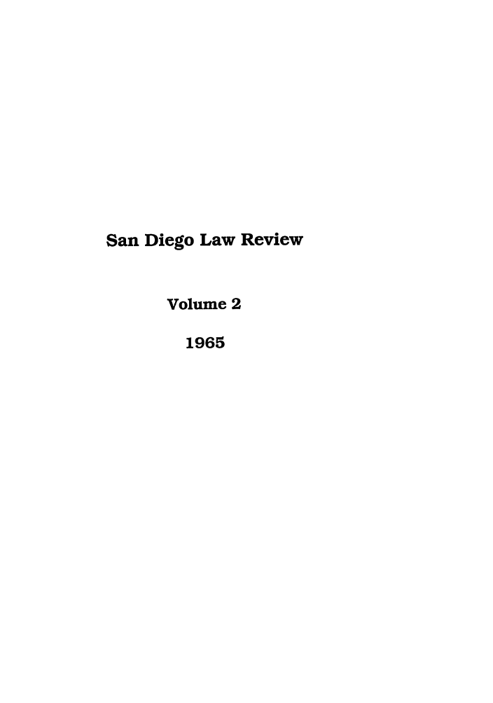 handle is hein.journals/sanlr2 and id is 1 raw text is: San Diego Law Review
Volume 2
1965


