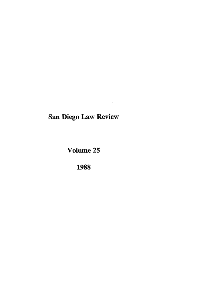 handle is hein.journals/sanlr25 and id is 1 raw text is: San Diego Law Review
Volume 25
1988


