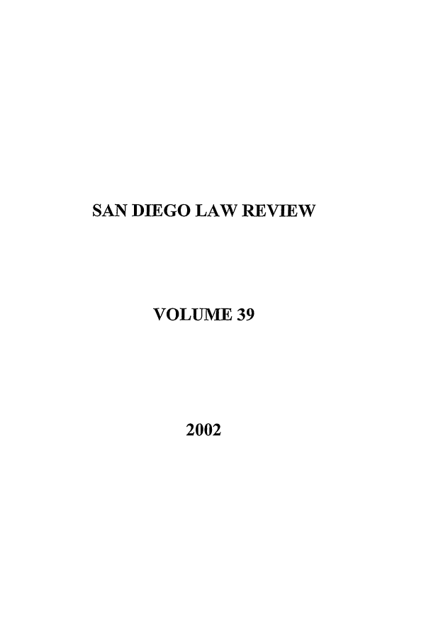 handle is hein.journals/sanlr39 and id is 1 raw text is: SAN DIEGO LAW REVIEW
VOLUME 39
2002


