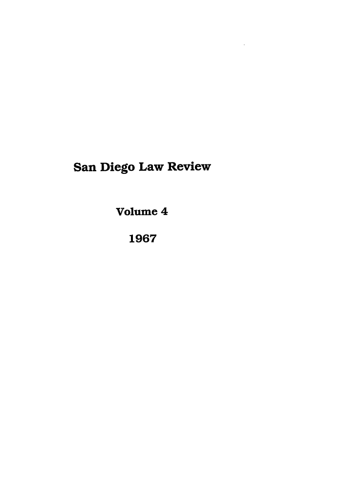 handle is hein.journals/sanlr4 and id is 1 raw text is: San Diego Law Review
Volume 4
1967



