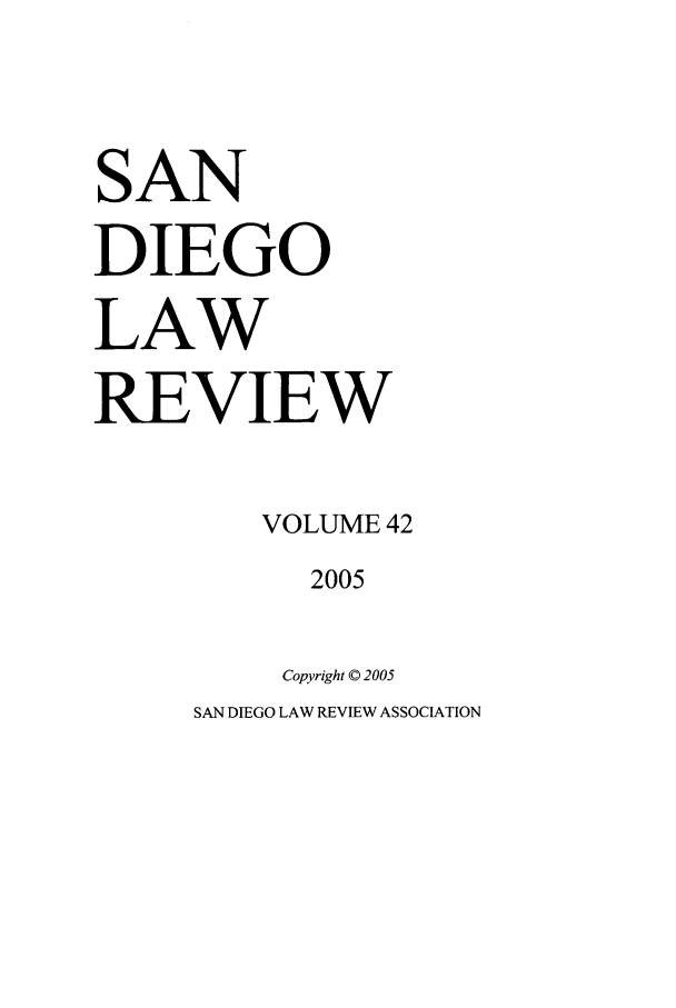 handle is hein.journals/sanlr42 and id is 1 raw text is: SAN
DIEGO
LAW
REVIEW
VOLUME 42
2005
Copyright © 2005
SAN DIEGO LAW REVIEW ASSOCIATION



