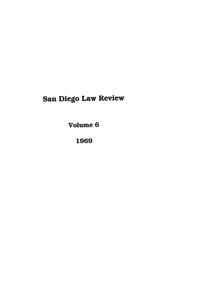 handle is hein.journals/sanlr6 and id is 1 raw text is: San Diego Law Review
Volume 6
1969


