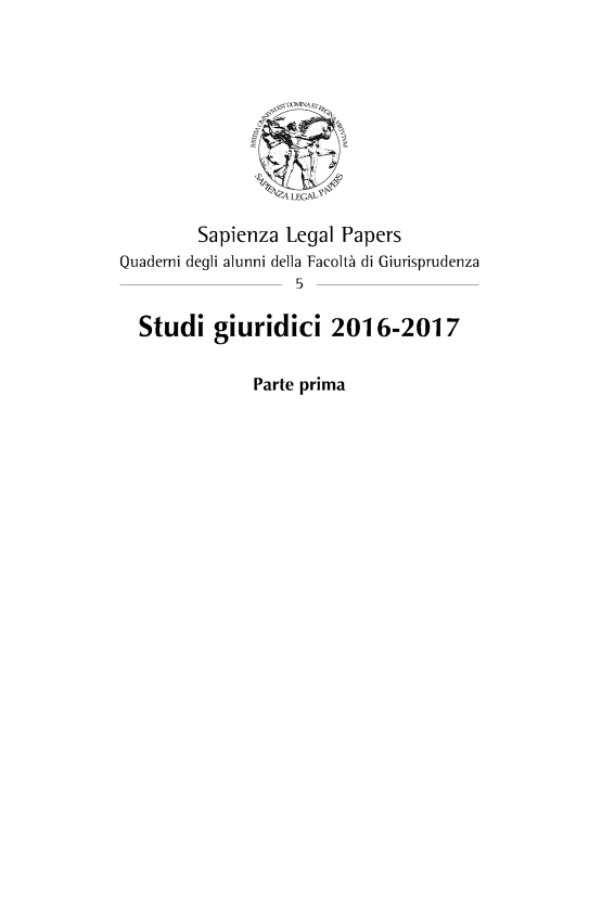 handle is hein.journals/sapiezlep5 and id is 1 raw text is: 











        Sapienza  Legal Papers
Quaderni degli alunni della Facolta di Giurisprudenza
                   5

  Studi   giuridic     2016-2017


              Parte prima


