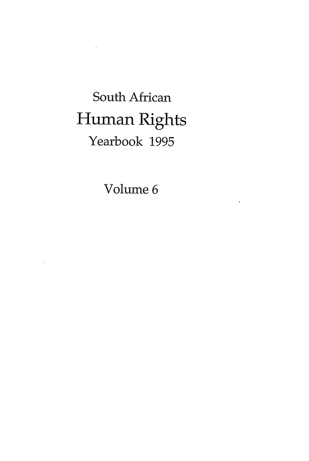 handle is hein.journals/sary6 and id is 1 raw text is: South African
Human Rights
Yearbook 1995
Volume 6


