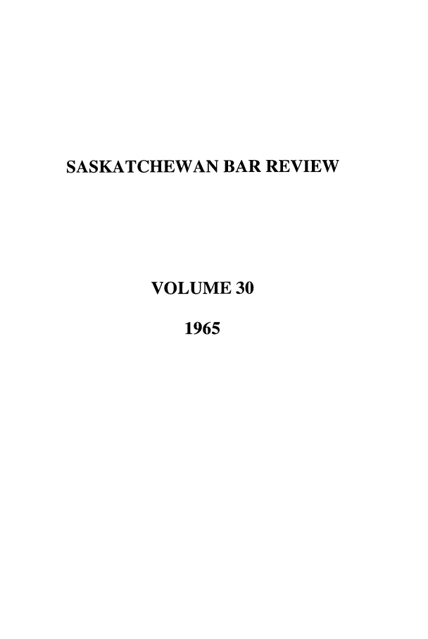 handle is hein.journals/sasklr30 and id is 1 raw text is: SASKATCHEWAN BAR REVIEW
VOLUME 30
1965


