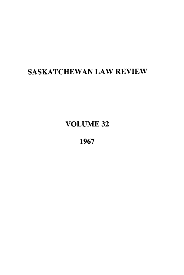 handle is hein.journals/sasklr32 and id is 1 raw text is: SASKATCHEWAN LAW REVIEW
VOLUME 32
1967


