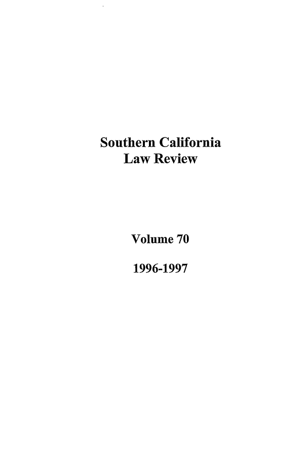 handle is hein.journals/scal70 and id is 1 raw text is: Southern California
Law Review
Volume 70
1996-1997


