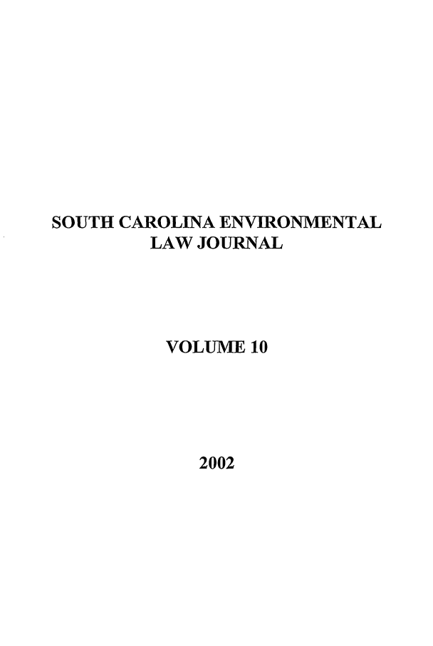 handle is hein.journals/scen10 and id is 1 raw text is: SOUTH CAROLINA ENVIRONMENTAL
LAW JOURNAL
VOLUME 10

2002


