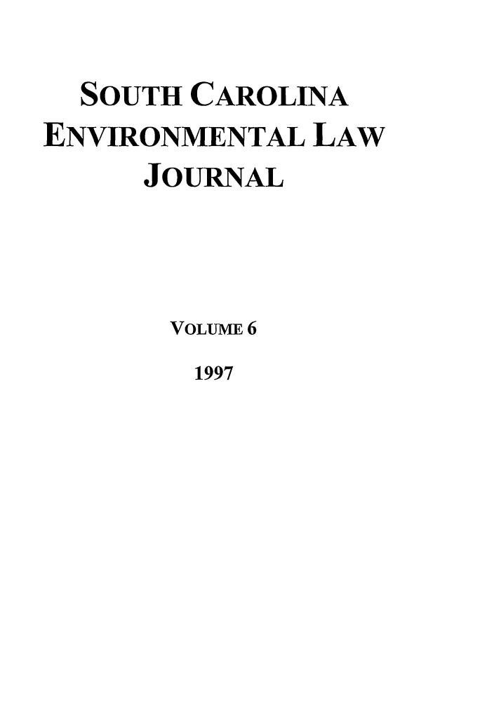 handle is hein.journals/scen6 and id is 1 raw text is: SOUTH CAROLINA
ENVIRONMENTAL LAW
JOURNAL
VOLUME 6

1997


