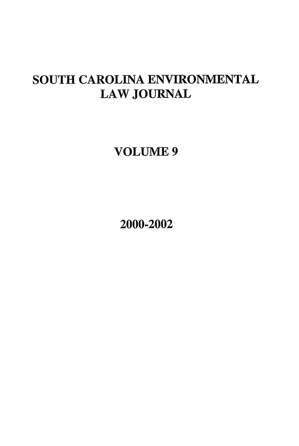 handle is hein.journals/scen9 and id is 1 raw text is: SOUTH CAROLINA ENVIRONMENTAL
LAW JOURNAL
VOLUME 9
2000-2002


