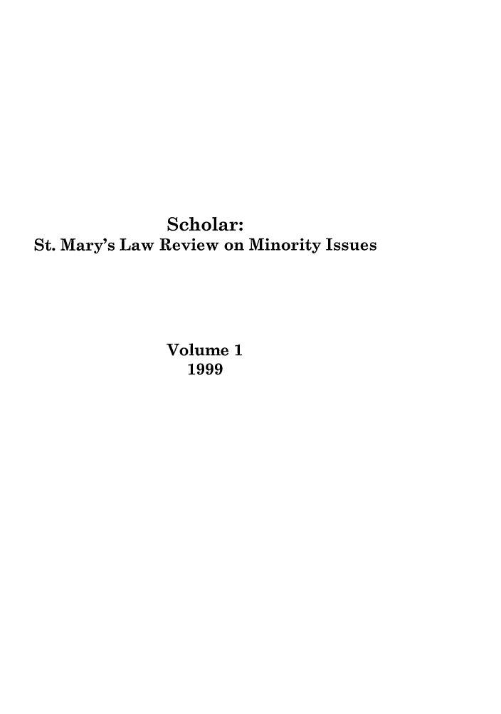 handle is hein.journals/schom1 and id is 1 raw text is: Scholar:
St. Mary's Law Review on Minority Issues
Volume 1
1999



