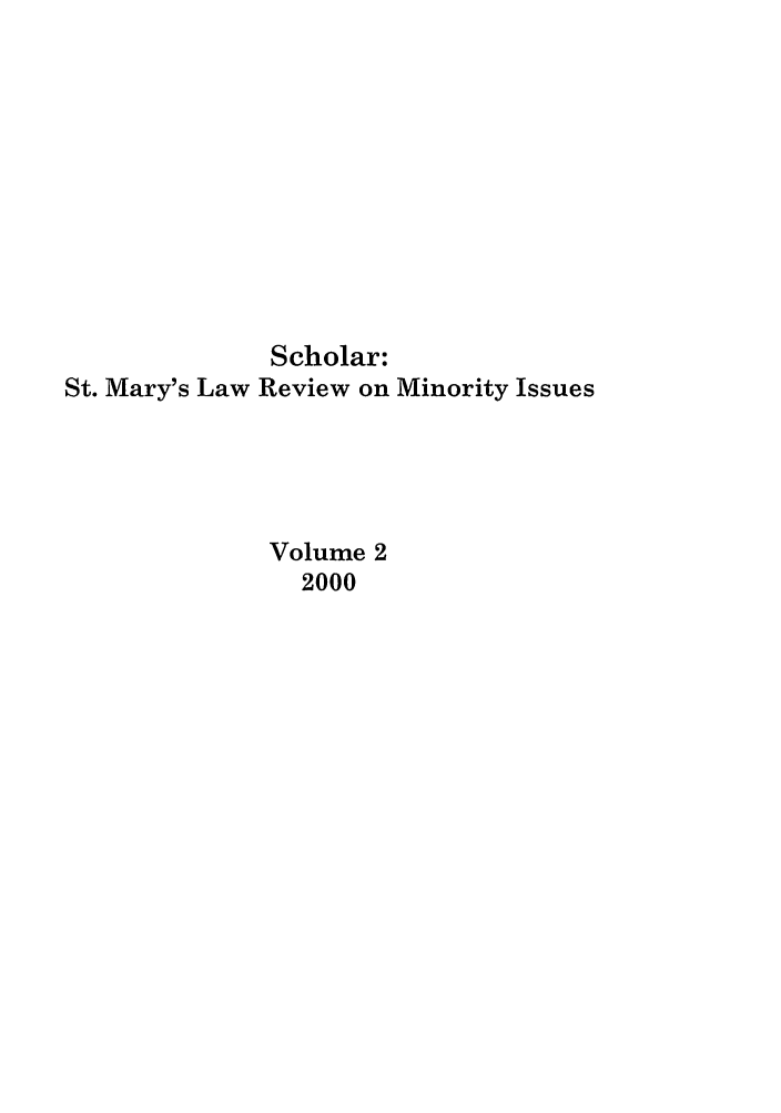 handle is hein.journals/schom2 and id is 1 raw text is: Scholar:
St. Mary's Law Review on Minority Issues
Volume 2
2000


