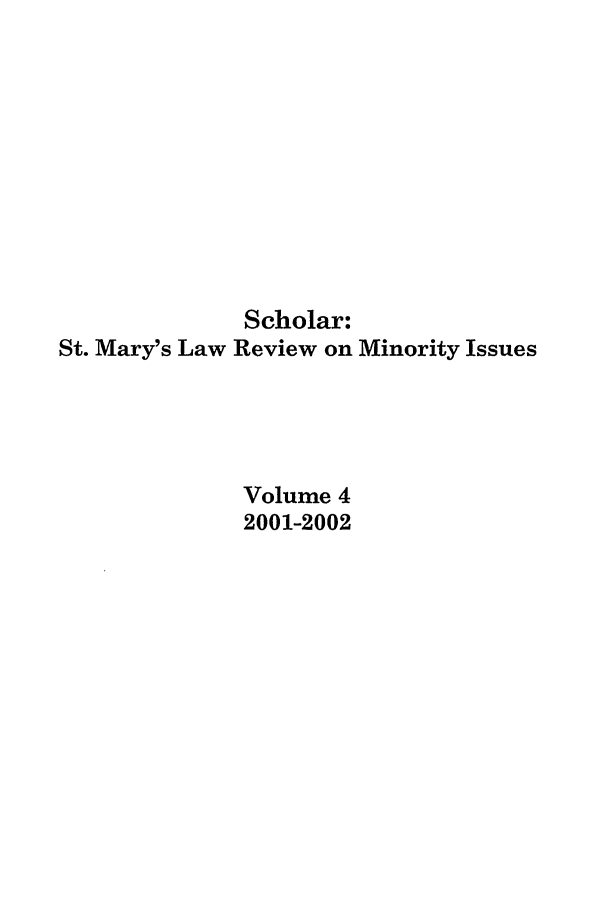 handle is hein.journals/schom4 and id is 1 raw text is: Scholar:
St. Mary's Law Review on Minority Issues
Volume 4
2001-2002


