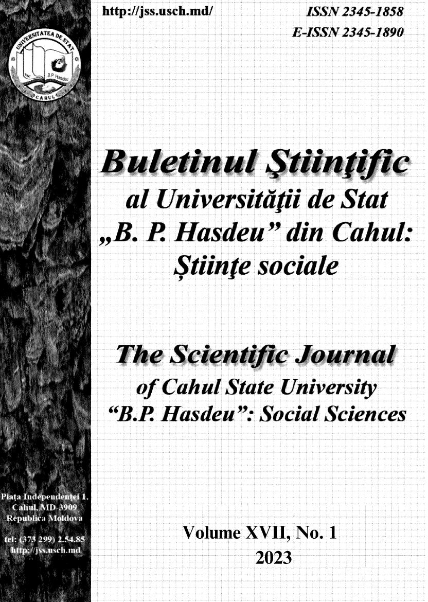 handle is hein.journals/schulss2023 and id is 1 raw text is: http://jss.usch.nd/


                E-iSSN 2345-1890





BuleUnuiestiinfic
  al Universiffifti dle Stat


,B. P Hasdeu


din Cahul:


     Stfinfe sociale



The Scientific Journal


of Cahul


State University


Hasdeu:


Social


Sciences


Volume XVII, No. 1


2023


ISSN 2345-1858


