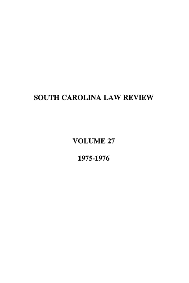 handle is hein.journals/sclr27 and id is 1 raw text is: SOUTH CAROLINA LAW REVIEW
VOLUME 27
1975-1976


