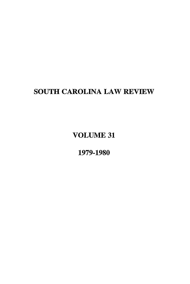 handle is hein.journals/sclr31 and id is 1 raw text is: SOUTH CAROLINA LAW REVIEW
VOLUME 31
1979-1980



