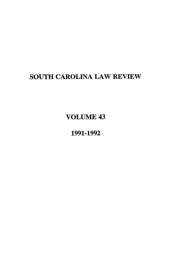handle is hein.journals/sclr43 and id is 1 raw text is: SOUTH CAROLINA LAW REVIEW
VOLUME 43
1991-1992


