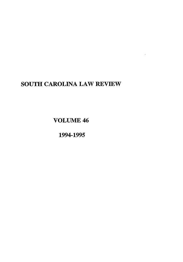 handle is hein.journals/sclr46 and id is 1 raw text is: SOUTH CAROLINA LAW REVIEW
VOLUME 46
1994-1995


