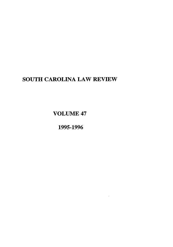 handle is hein.journals/sclr47 and id is 1 raw text is: SOUTH CAROLINA LAW REVIEW
VOLUME 47
1995-1996


