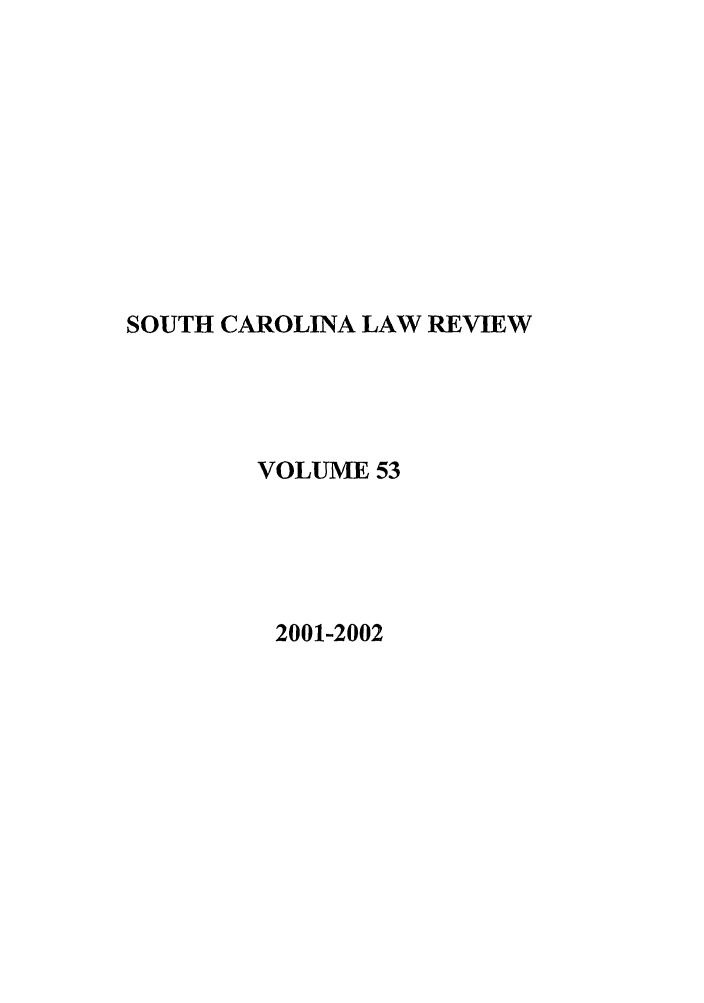 handle is hein.journals/sclr53 and id is 1 raw text is: SOUTH CAROLINA LAW REVIEW
VOLUME 53
2001-2002


