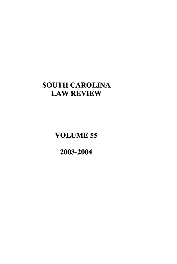 handle is hein.journals/sclr55 and id is 1 raw text is: SOUTH CAROLINA
LAW REVIEW
VOLUME 55
2003-2004



