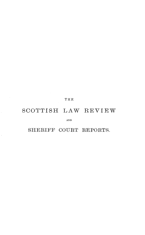 handle is hein.journals/scotlr26 and id is 1 raw text is: 





















          THE

SCOTTISH  LAW  REVIEW

           AND

 SHERIFF COURT REPORTS.


