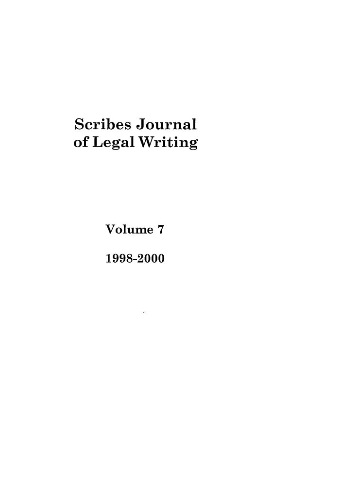 handle is hein.journals/scrib7 and id is 1 raw text is: Scribes Journal
of Legal Writing
Volume 7
1998-2000


