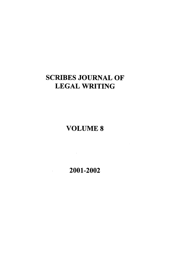 handle is hein.journals/scrib8 and id is 1 raw text is: SCRIBES JOURNAL OF
LEGAL WRITING
VOLUME 8

2001-2002


