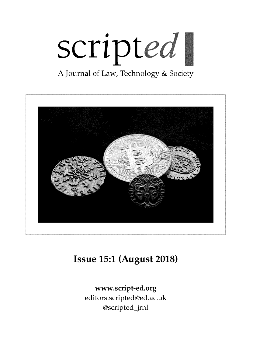 handle is hein.journals/scripted15 and id is 1 raw text is: 





script

A Journal of Law, Technology & Society


Issue 15:1 (August 2018)


     www.script-ed.org
  editors.scripted@ed.ac.uk
       @scripted-jrnl


