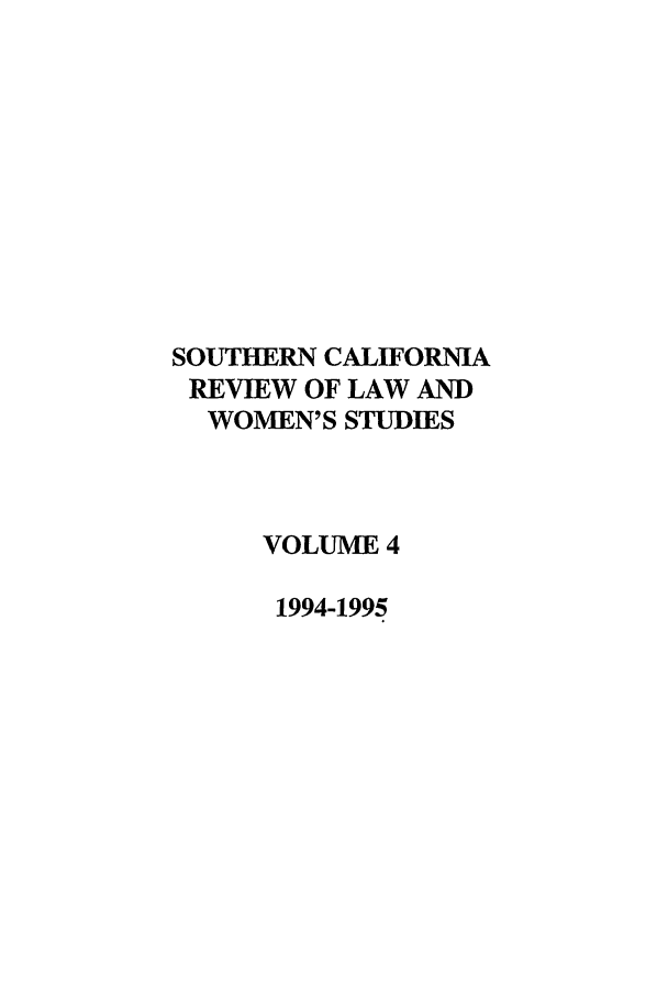 handle is hein.journals/scws4 and id is 1 raw text is: SOUTHERN CALIFORNIA
REVIEW OF LAW AND
WOMEN'S STUDIES
VOLUME 4
1994-1995


