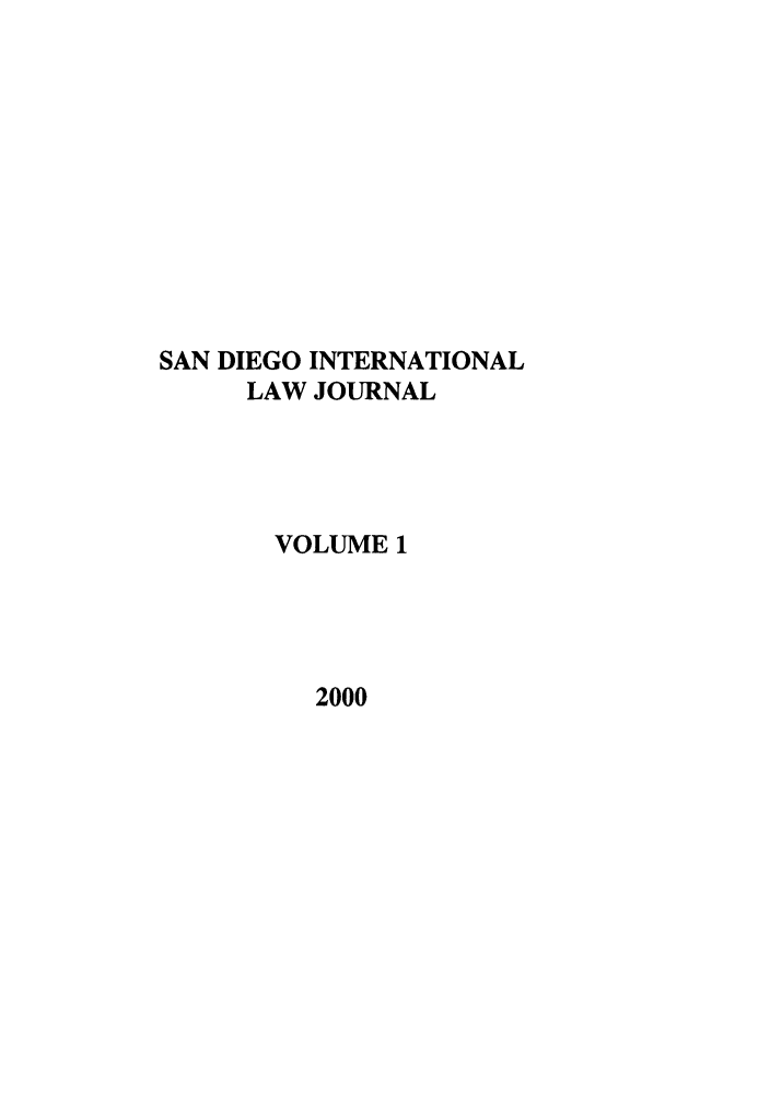 handle is hein.journals/sdintl1 and id is 1 raw text is: SAN DIEGO INTERNATIONAL
LAW JOURNAL
VOLUME 1
2000


