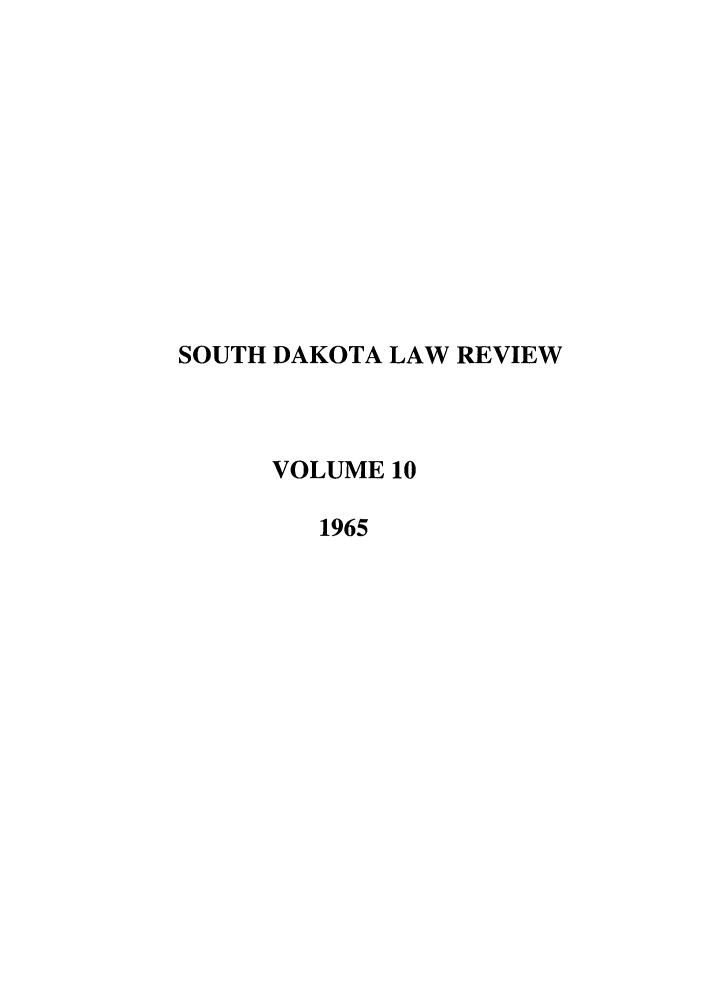 handle is hein.journals/sdlr10 and id is 1 raw text is: SOUTH DAKOTA LAW REVIEW
VOLUME 10
1965


