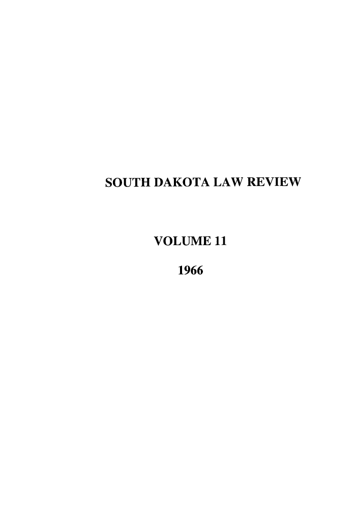 handle is hein.journals/sdlr11 and id is 1 raw text is: SOUTH DAKOTA LAW REVIEW
VOLUME 11
1966


