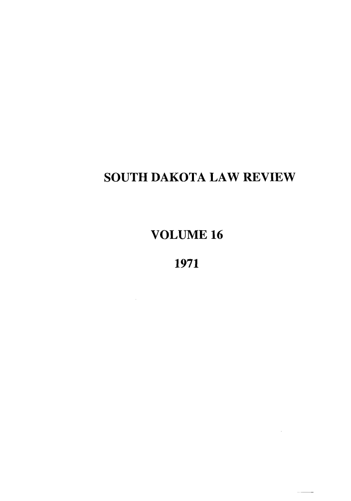 handle is hein.journals/sdlr16 and id is 1 raw text is: SOUTH DAKOTA LAW REVIEW
VOLUME 16
1971


