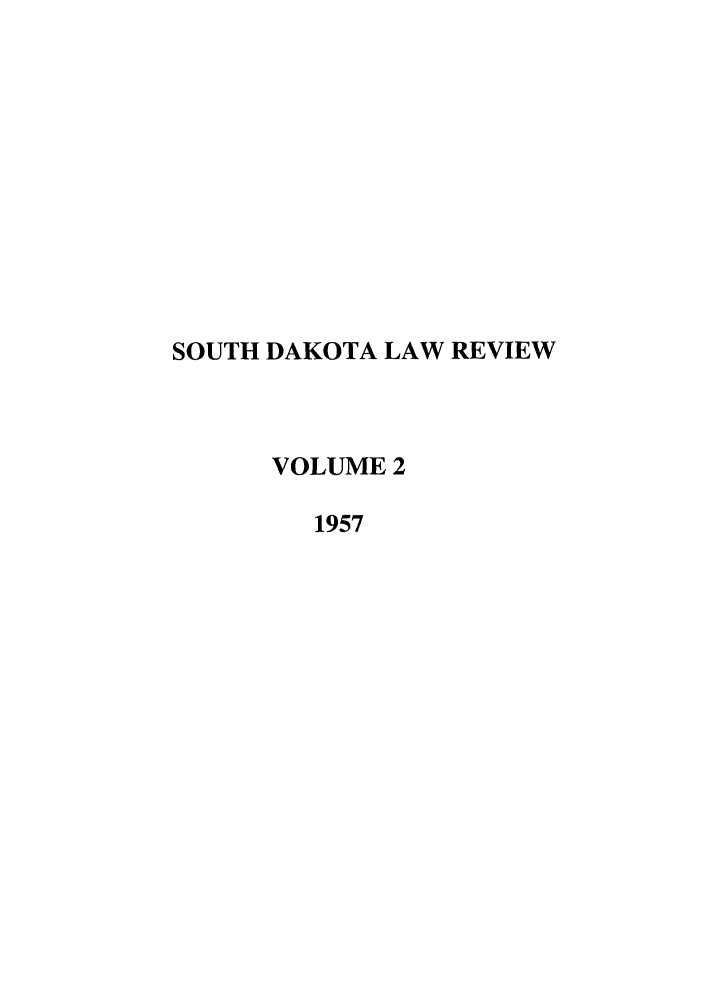 handle is hein.journals/sdlr2 and id is 1 raw text is: SOUTH DAKOTA LAW REVIEW
VOLUME 2
1957


