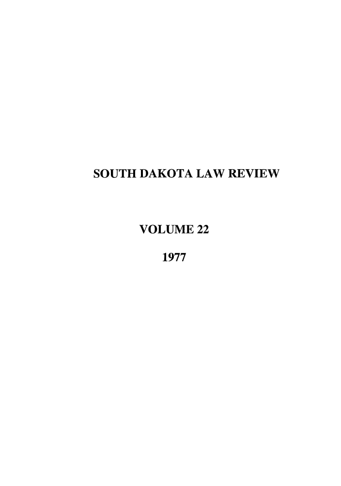handle is hein.journals/sdlr22 and id is 1 raw text is: SOUTH DAKOTA LAW REVIEW
VOLUME 22
1977


