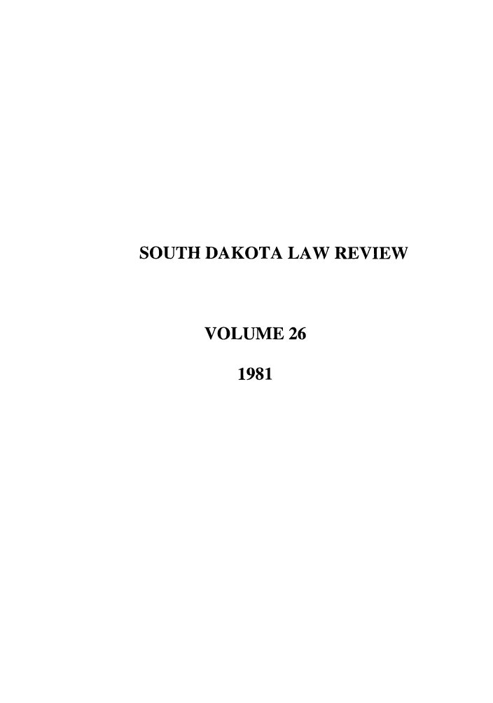 handle is hein.journals/sdlr26 and id is 1 raw text is: SOUTH DAKOTA LAW REVIEW
VOLUME 26
1981


