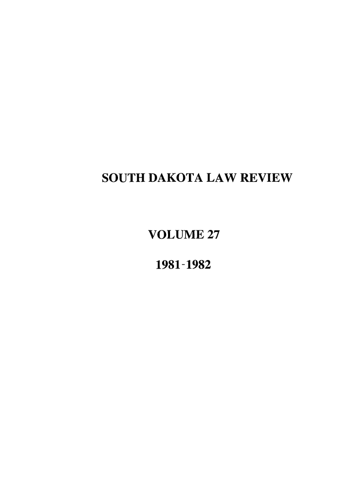 handle is hein.journals/sdlr27 and id is 1 raw text is: SOUTH DAKOTA LAW REVIEW
VOLUME 27
1981-1982


