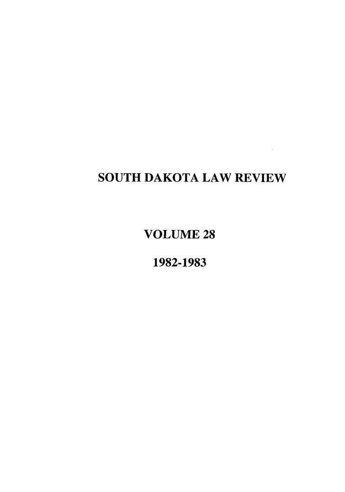 handle is hein.journals/sdlr28 and id is 1 raw text is: SOUTH DAKOTA LAW REVIEW
VOLUME 28
1982-1983


