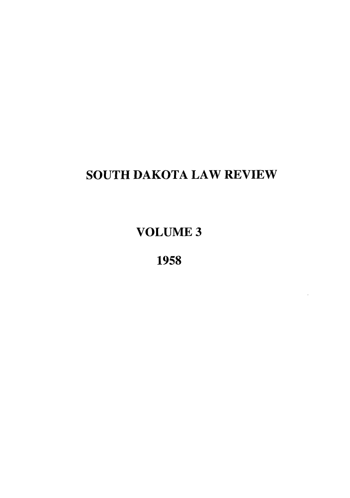 handle is hein.journals/sdlr3 and id is 1 raw text is: SOUTH DAKOTA LAW REVIEW
VOLUME 3
1958


