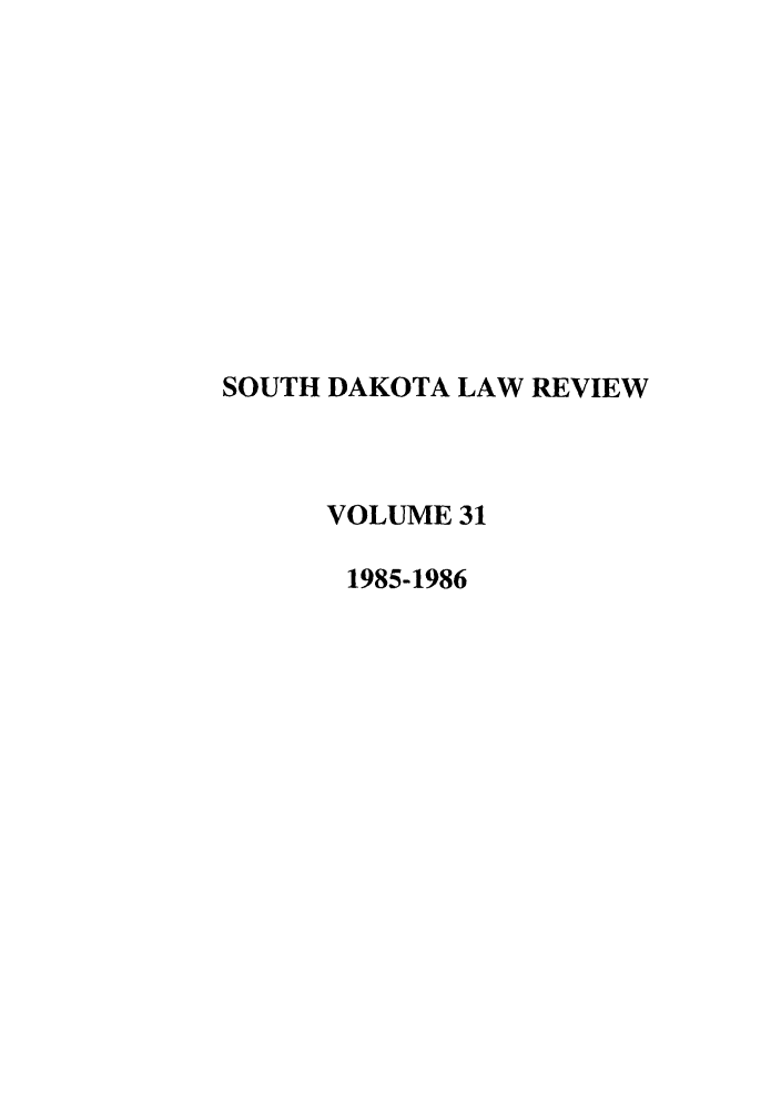 handle is hein.journals/sdlr31 and id is 1 raw text is: SOUTH DAKOTA LAW REVIEW
VOLUME 31
1985-1986


