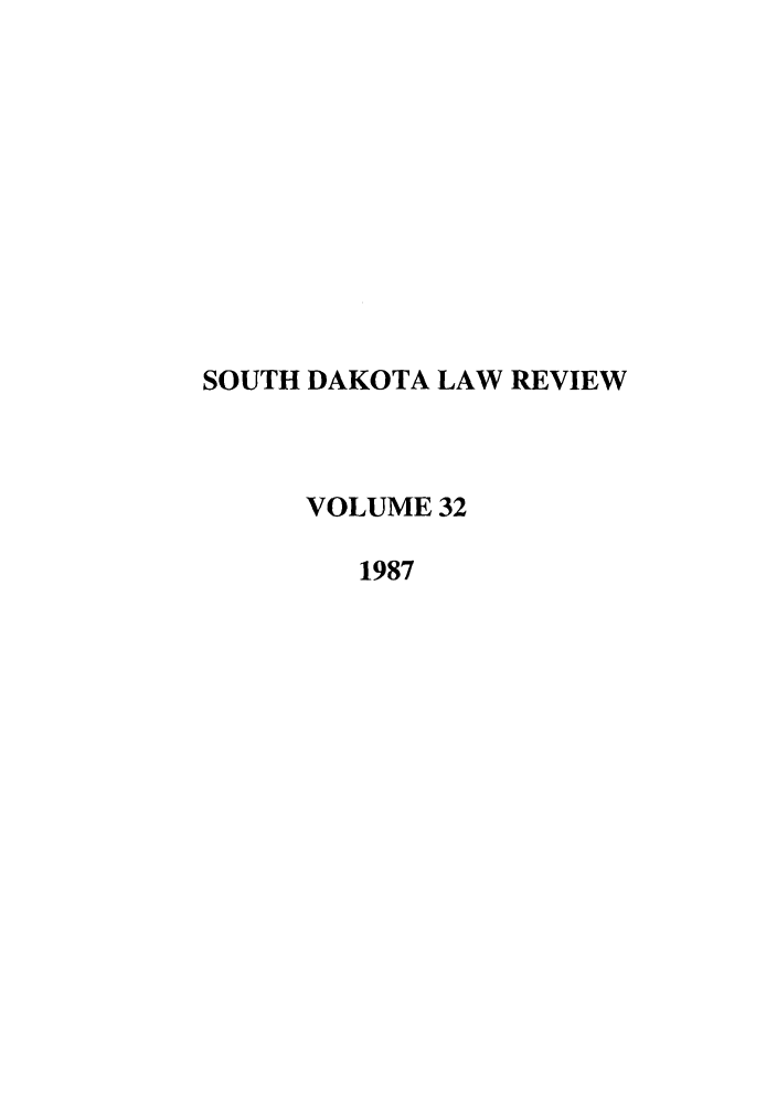 handle is hein.journals/sdlr32 and id is 1 raw text is: SOUTH DAKOTA LAW REVIEW
VOLUME 32
1987


