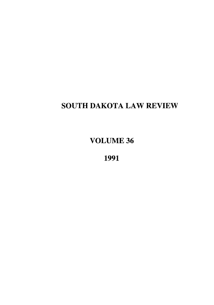 handle is hein.journals/sdlr36 and id is 1 raw text is: SOUTH DAKOTA LAW REVIEW
VOLUME 36
1991


