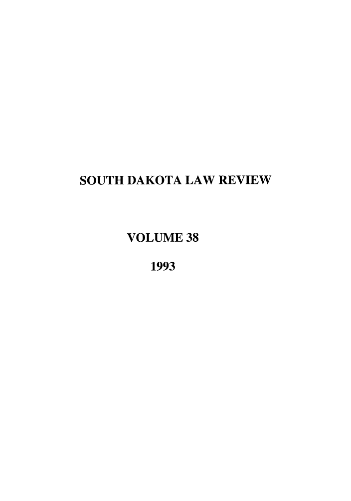 handle is hein.journals/sdlr38 and id is 1 raw text is: SOUTH DAKOTA LAW REVIEW
VOLUME 38
1993


