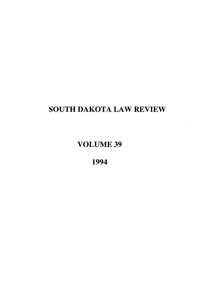 handle is hein.journals/sdlr39 and id is 1 raw text is: SOUTH DAKOTA LAW REVIEW
VOLUME 39
1994


