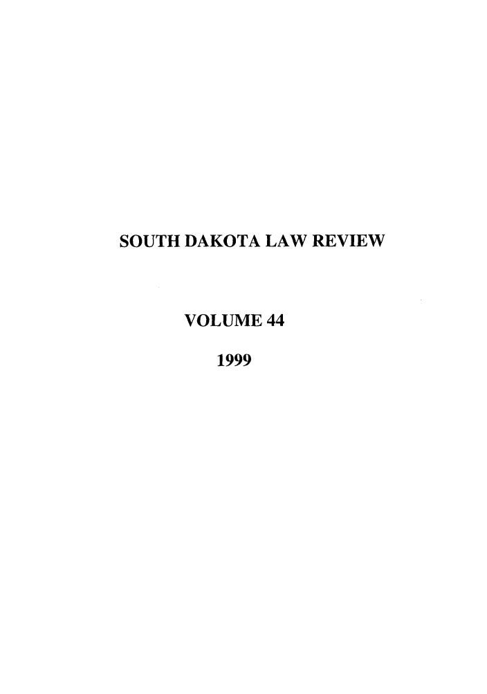 handle is hein.journals/sdlr44 and id is 1 raw text is: SOUTH DAKOTA LAW REVIEW
VOLUME 44
1999



