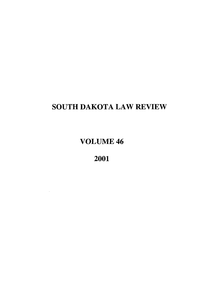 handle is hein.journals/sdlr46 and id is 1 raw text is: SOUTH DAKOTA LAW REVIEW
VOLUME 46
2001


